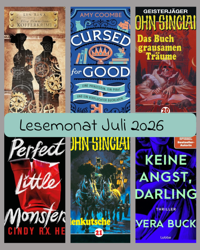 Lesemonat Juli 2026. 6 Cover: Lin Rina: Elisa Hemmiltons Kofferkrimi. Amy Coombe: Cursed for Good. Jason Dark: Geisterjäger John Sinclair - Das Buch der grausamen Träume. Cindy R. X. He: Perfect Little Monsters. Jason Dark: Geisterjäger John Sinclair - Die Höllenkutsche. Vera Buck: Keine Angst, Darling.